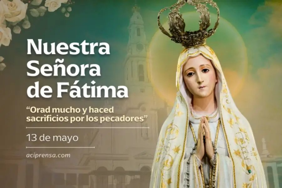 Cada 13 de Mayo la Iglesia Católica celebra a Nuestra Señora de Fátima